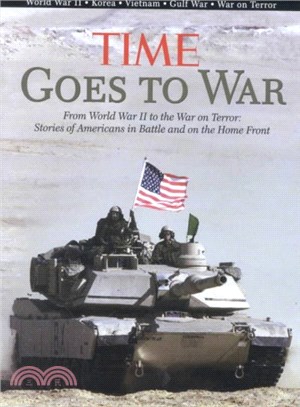 Time Goes to War ― From World War II to the War on Terror : Stories of Americans in Battle and on the Home Front
