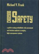 Choosing Safety: A Guide to Using Probabilistic Risk Assessment and Decision Analysis in Complex, High-Consequence Systems
