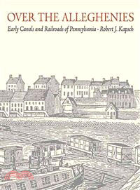 Over the Alleghenies ― Early Canals and Railroads of Pennsylvania