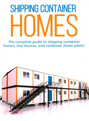 Shipping Container Homes ― The Complete Guide to Shipping Container Homes, Tiny Houses, and Container Home Plans!