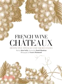 French Wine Chateaux―Distinctive Vintages and Their Estates