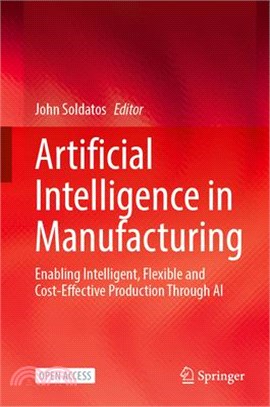 Artificial intelligence in manufacturing : enabling intelligent, flexible and cost-effective product