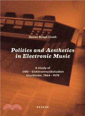 Politics and Aesthetics in Electronic Music ― A Study of Ems - Elektronmusikstudion Stockholm, 1964-79