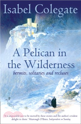 A Pelican in the Wilderness：Hermits, Solitaries and Recluses