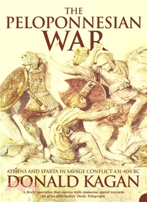 The Peloponnesian War：Athens and Sparta in Savage Conflict 431-404 Bc