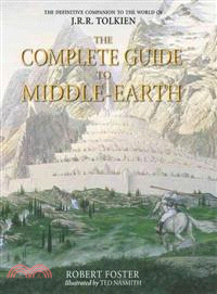 The Complete Guide to Middle-earth - Illustrated A-Z