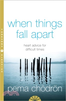 When Things Fall Apart: Heart Advice For Difficult Times [Thorsons Classics Edition]