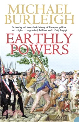Earthly Powers：The Conflict Between Religion & Politics from the French Revolution to the Great War