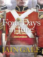 Four Days in June: A Battle Lost, A Battle Won, June 1815
