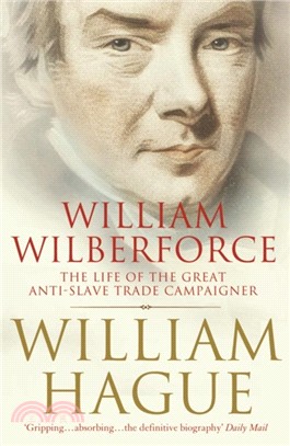 William Wilberforce：The Life of the Great Anti-Slave Trade Campaigner