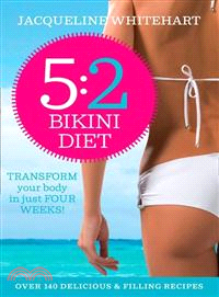 The 5:2 Bikini Diet ― Over 100 Delicious Recipes That Will Help You Lose Weight, Fast