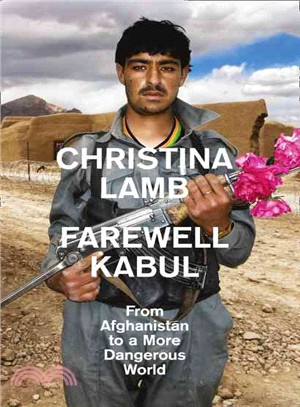 Farewell Kabul: From Afghanistan To A More Dangerous World: The War on Terror in Afghanistan