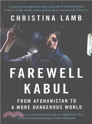 Farewell Kabul : From Afghanistan to a More Dangerous World