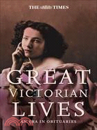 The Times Great Victorian Lives: An Era in Obituaries