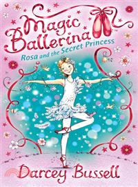 Magic ballerina 7 : Rosa and the secret princess