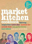 The Market Kitchen Cookbook: Featuring Recipes from Rachel Allen, Matthew Fort, Amanda Lamb, Tom Parker Bowles, Matt Tebbutt and Other Great Chefs