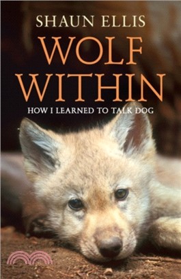 The Wolf Within：How I Learned to Talk Dog