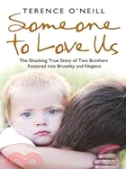 Someone to Love Us ─ The Shocking True Story of Two Brothers Fostered Into Brutality and Neglect