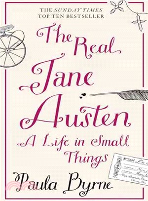 The Real Jane Austen: A Life in Small Things