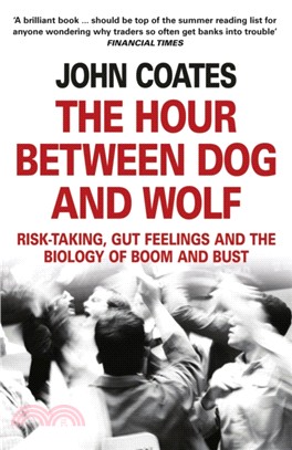 The Hour Between Dog and Wolf：Risk-Taking, Gut Feelings and the Biology of Boom and Bust
