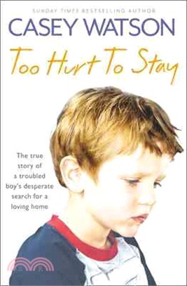 Too Hurt to Stay ─ The True Story of a Troubled Boy Desperate Search for a Loving Home