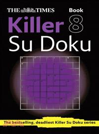 The Times Killer Su Doku―Book 8: the Dangerously Addictive Su Doku Puzzle