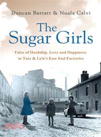 The Sugar Girls ─ Tales of Hardship, Love and Happiness in Tate & Lyle's East End