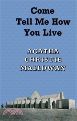 Come, Tell Me How You Live: An Archaeological Memoir [Special Edition]