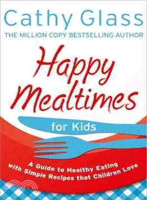 Happy Mealtimes for Kids ─ A Guide to Healthy Eating with Simple Recipes that Children Love