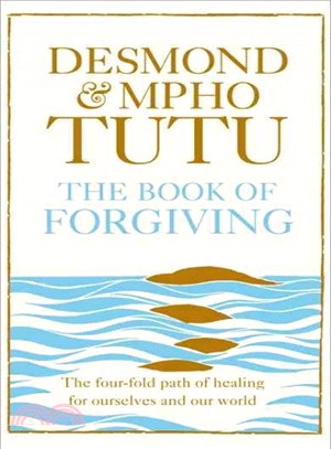 The Book of Forgiving: The Four-Fold Path of Healing For Ourselves and Our World