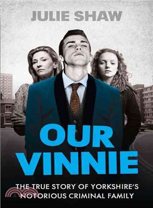 Our Vinnie ─ The True Story of Yorkshire's Notorious Criminal Family