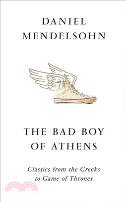 The Bad Boy of Athens：Classics from the Greeks to Game of Thrones