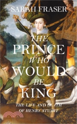 The prince who would be king :the life and death of Henry Stuart /
