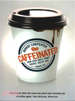 Caffeinated: How Our Daily Habit Hooks, Helps and Hurts Us