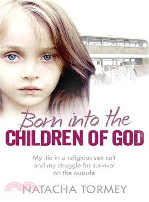 Born Into the Children of God ─ My life in a religious sex cult and my struggle for survival on the outside