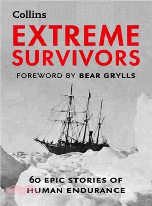 Extreme Survivors ― 60 of the World's Most Extreme Survival Stories