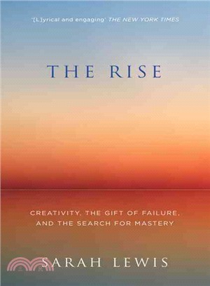 The Rise: Creativity, The Gift Of Failure, And The Search For Mastery