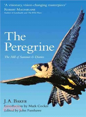 The Peregrine: The Hill Of Summer & Diaries: The Complete Works Of J. A. Baker