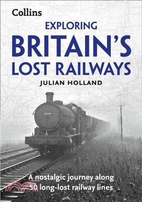 Exploring Britain's Lost Railways：A Nostalgic Journey Along 50 Long-Lost Railway Lines