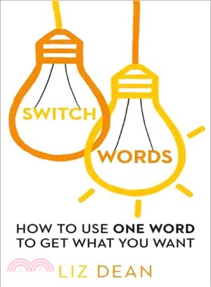 Switch Words ─ How to Use One Word to Get What You Want