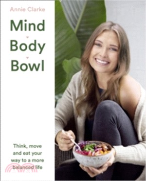 Mind Body Bowl: Think, Move And Eat Your Way To A More Balanced Life