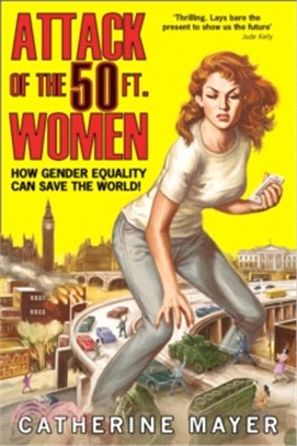 Attack Of The Fifty Foot Women: How Gender Equality Can Save The World!