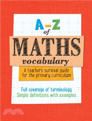 A -Z of Maths Vocabulary: A teacher's survival guide for the primary curriculum：All Maths Mastery Curriculum Terminology and Vocabulary Explained