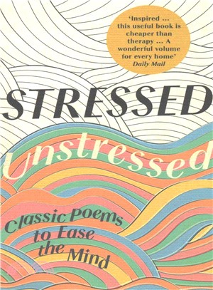 Stressed, unstressed :classic poems to ease the mind /