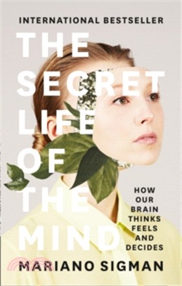 The Secret Life Of The Mind: How Our Brain Thinks, Feels And Decides