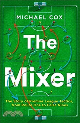 The Mixer ― The Story of Premier League Tactics, from Route One to False Nines