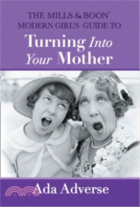 Mills & Boon A-Zs (5) ― The Mills & Boon Modern Girl's Guide To Turning Into Your Mother