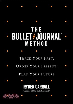 The Bullet Journal Method：Track Your Past, Order Your Present, Plan Your Future