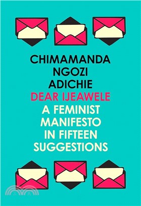 Dear Ijeawele, or a Feminist Manifesto in Fifteen Suggestions