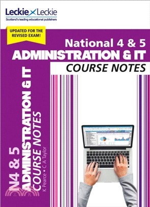 National 4/5 Administration and IT Course Notes for New 2019 Exams：For Curriculum for Excellence Sqa Exams